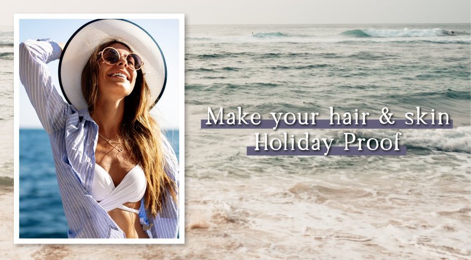 Make your hair & skin Holiday Proof